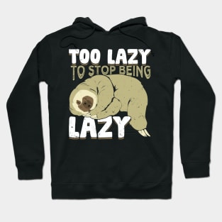 Too Lazy To Stop Being Lazy Hoodie